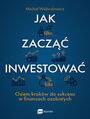 Jak zacz inwestowa?. Osiem krokw do sukcesu w finansach osobistych