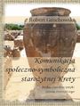 Komunikacja  spoeczno-symboliczna staroytnej Krety.  Prba charakterystyki okresu minojskiego 