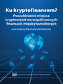 Ku kryptofinansom? Poszukiwanie miejsca kryptowalut we wspczesnych finansach midzynarodowych 
