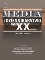Media i dziennikarstwo w XX wieku. Studia i szkice