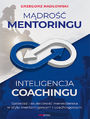 Mądrość Mentoringu, Inteligencja Coachingu. Sprzedaż i skuteczność menedżerska w stylu mentoringowym i coachingowym