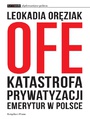 OFE: katastrofa prywatyzacji emerytur w Polsce