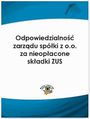 Odpowiedzialno zarzdu spki z o.o. za nieopacone skadki ZUS