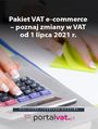 Pakiet VAT e-commerce - poznaj zmiany od 1 lipca 2021 r