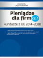 Pieniądze dla firm cz. 1   Fundusze z UE 2014–2020 
