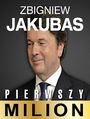 Pierwszy milion. Jak zaczynali: Zbigniew Jakubas, Marcin Beme, Jzef Wojciechowski i inni