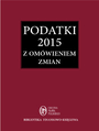 Podatki 2015. Zbir przepisw z omwieniem zmian od 1 stycznia 