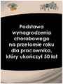 Podstawa wynagrodzenia chorobowego na przeomie roku dla pracownika, ktry ukoczy 50 lat