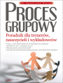 Proces grupowy. Poradnik dla trenerw, nauczycieli i wykadowcw