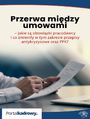 Przerwa midzy umowami - jakie s obowizki pracodawcy i co zmieniy w tym zakresie przepisy antykryzysowe oraz PPK?