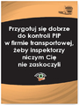 Przygotuj si dobrze do kontroli PIP w firmie transportowej, eby inspektorzy niczym Ci nie zaskoczyli