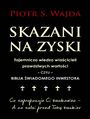 Skazani na zyski. Tajemnicza wiedza wacicieli prawdziwych wartoci - czyli - biblia wiadomego inwestora