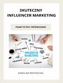 Skuteczny influencer marketing - praktyczny przewodnik