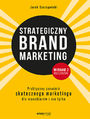 Strategiczny brand marketing. Praktyczny poradnik skutecznego marketingu dla menedżerów i nie tylko. Wydanie II poszerzone