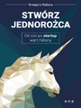 Stwrz jednoroca. Od idei po startup wart miliony