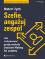 Szefie angauj zesp. Jak motywowa grup metod Decision Making for Leaders