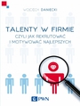 Talenty w firmie czyli jak rekrutować i motywować najlepszych