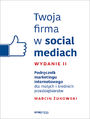 Twoja firma w social mediach. Podrcznik marketingu internetowego dla maych i rednich przedsibiorstw. Wydanie II