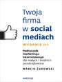Twoja firma w social mediach. Podręcznik marketingu internetowego dla małych i średnich przedsiębiorstw. Wydanie III