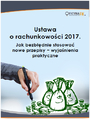 Ustawa o rachunkowoci 2017. Jak bezbdnie stosowa nowe przepisy - wyjanienia praktyczne