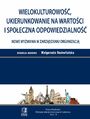 Wielokulturowo, ukierunkowanie na wartoci i spoeczna odpowiedzialno - nowe wyzwania w zarzdzaniu organizacj. Tom 19