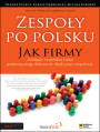Zespoły po polsku. Jak firmy działające na polskim rynku podnoszą swoją efektywność dzięki pracy zespołowej