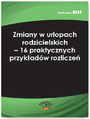 Zmiany w urlopach rodzicielskich - 16 praktycznych przykadw rozlicze